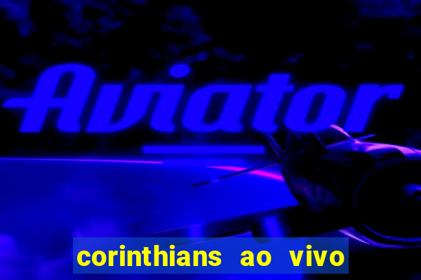 corinthians ao vivo multi multicanal